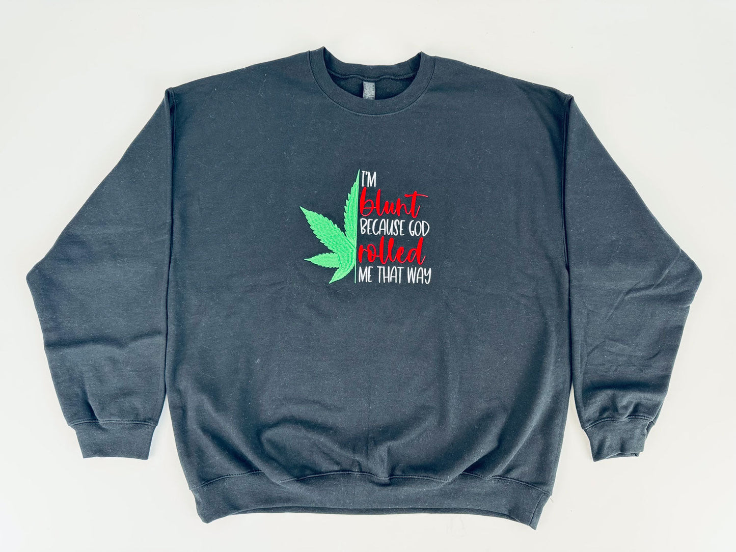 I'm Blunt... Embroidered Sweatshirt - GOdCREATEd