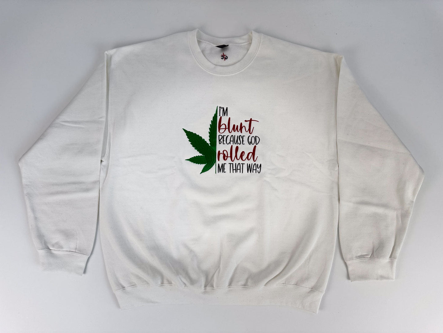 I'm Blunt... Embroidered Sweatshirt - GOdCREATEd