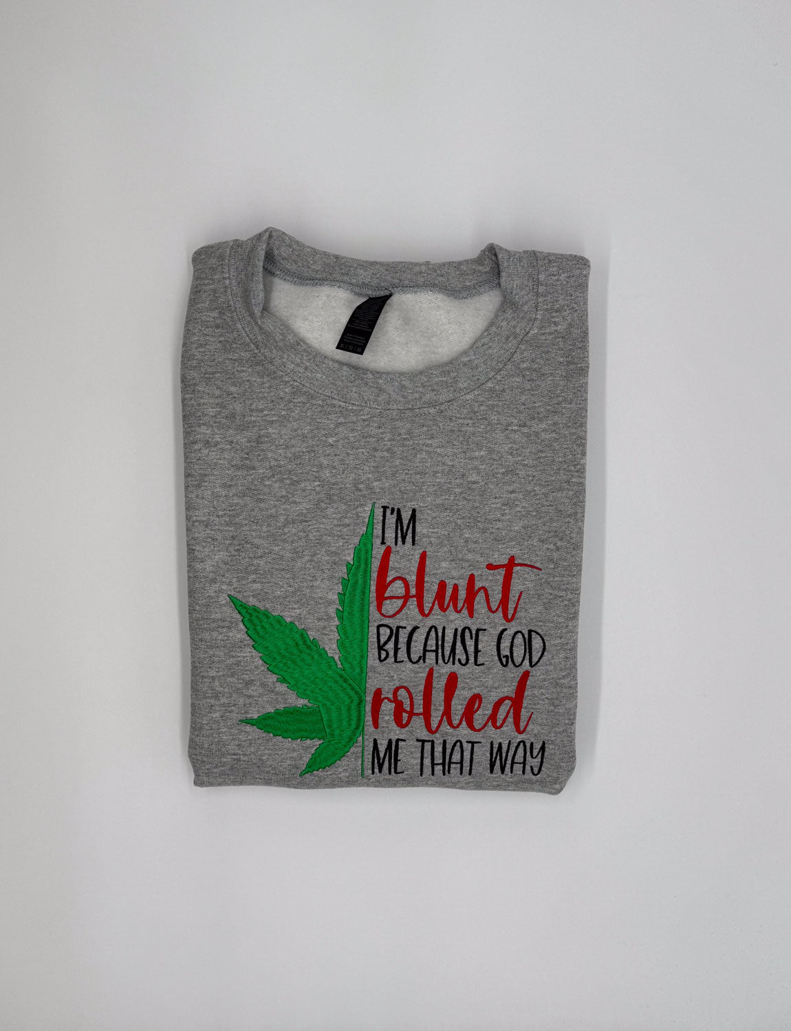 I'm Blunt... Embroidered Sweatshirt - GOdCREATEd