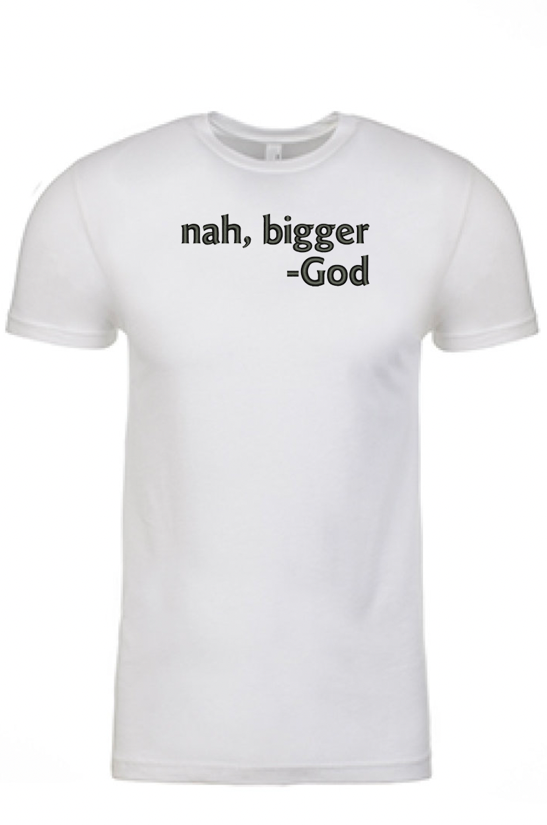 Nah Bigger -God Printed Tshirt - GOdCREATEd