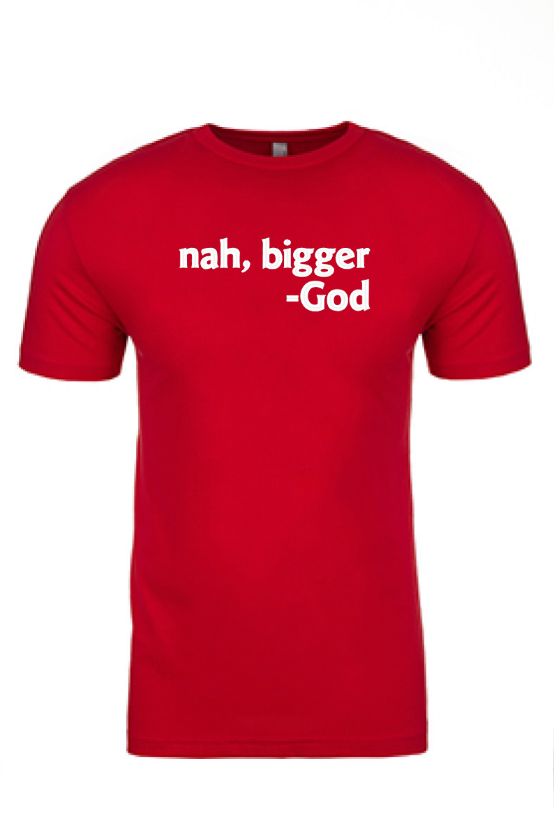 Nah Bigger -God Printed Tshirt - GOdCREATEd