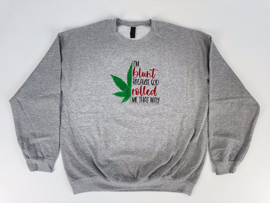 I'm Blunt... Embroidered Sweatshirt - GOdCREATEd