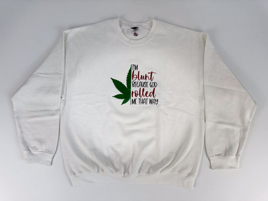 I'm Blunt... Embroidered Sweatshirt - GOdCREATEd