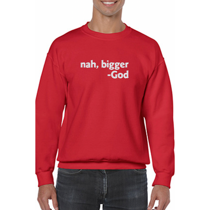 Nah Bigger -God Embroidered Sweatshirt - GOdCREATEd