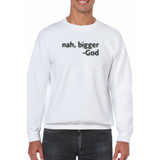 Nah Bigger -God Embroidered Sweatshirt - GOdCREATEd