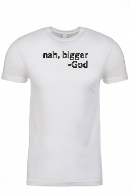 Nah Bigger -God Printed Tshirt - GOdCREATEd
