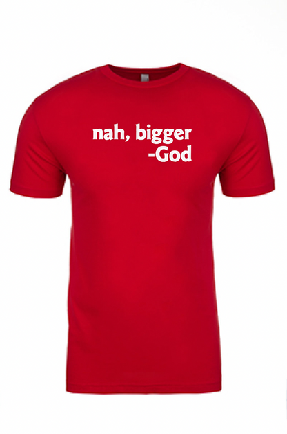 Nah Bigger -God Printed Tshirt - GOdCREATEd