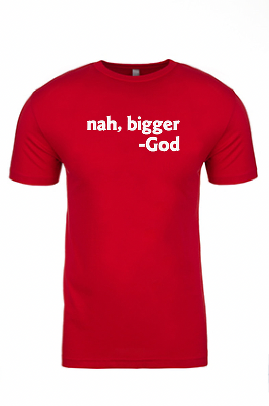 Nah Bigger -God Printed Tshirt - GOdCREATEd