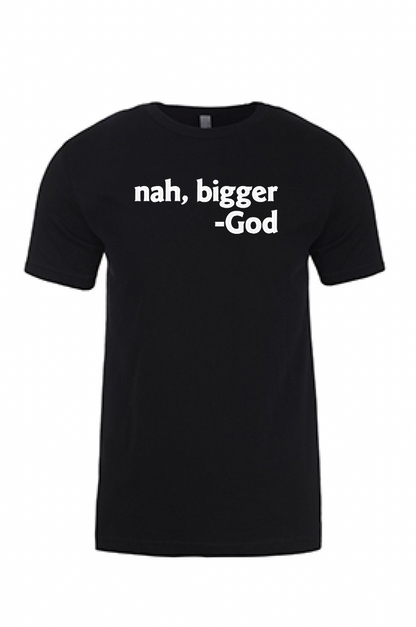 Nah Bigger -God Printed Tshirt - GOdCREATEd